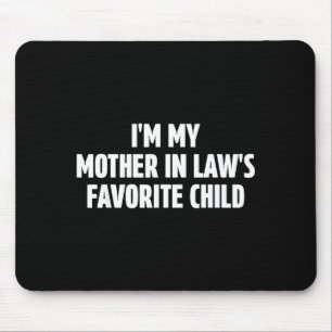 I'm My Mother In Law's Favorite Child Funny In-law Mouse Pad