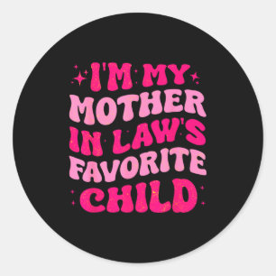 I'm My Mother In Law's Favorite Child Funny Mom Mo Classic Round Sticker