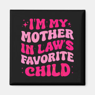 I'm My Mother In Law's Favorite Child Funny Mom Mo Magnet