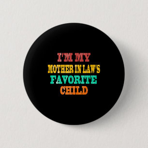 I'm My Mother In Law's Favorite Child Funny Parent 6 Cm Round Badge