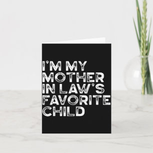 I'm My Mother In Law's Favorite Child Funny Parent Card