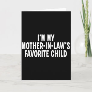 Im My Mother In Laws Favorite Child Funny Parent  Card