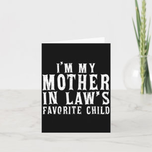 I'm My Mother In Law's Favorite Child Funny Parent Card