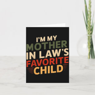 I'm My Mother In Law's Favorite Child Funny Parent Card