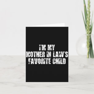 I'm My Mother In Law's Favorite Child Funny Parent Card