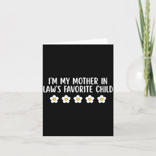 I'm My Mother In Law's Favorite Child Funny Parent Card