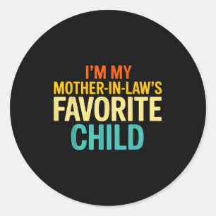 Im My Mother In Laws Favorite Child Funny Parent  Classic Round Sticker