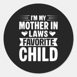 I'm My Mother In Laws Favorite Child Funny Parent Classic Round Sticker
