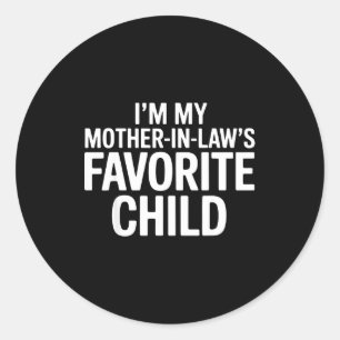 Im My Mother In Laws Favorite Child Funny Parent  Classic Round Sticker