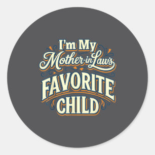 I'm My Mother In Laws Favorite Child Funny Parent Classic Round Sticker