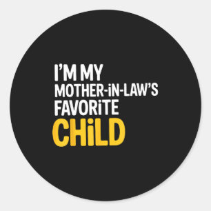 Im My Mother In Laws Favorite Child Funny Parent Classic Round Sticker