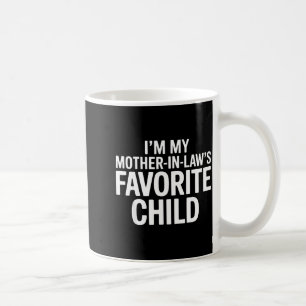 Im My Mother In Laws Favorite Child Funny Parent  Coffee Mug