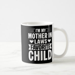 I'm My Mother In Laws Favorite Child Funny Parent Coffee Mug