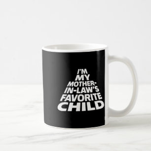I'm My Mother In Law's Favorite Child Funny Parent Coffee Mug