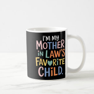I'm My Mother In Law's Favorite Child Funny Parent Coffee Mug