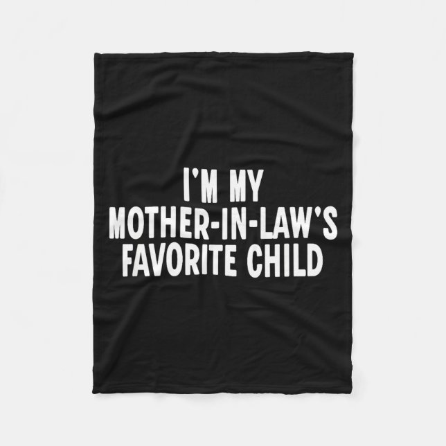 Im My Mother In Laws Favorite Child Funny Parent  Fleece Blanket (Front)