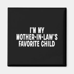Im My Mother In Laws Favorite Child Funny Parent  Magnet