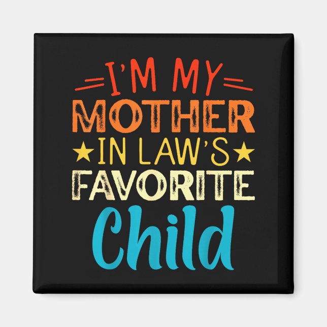 I'm My Mother In Laws Favorite Child Funny Parent  Magnet (Front)