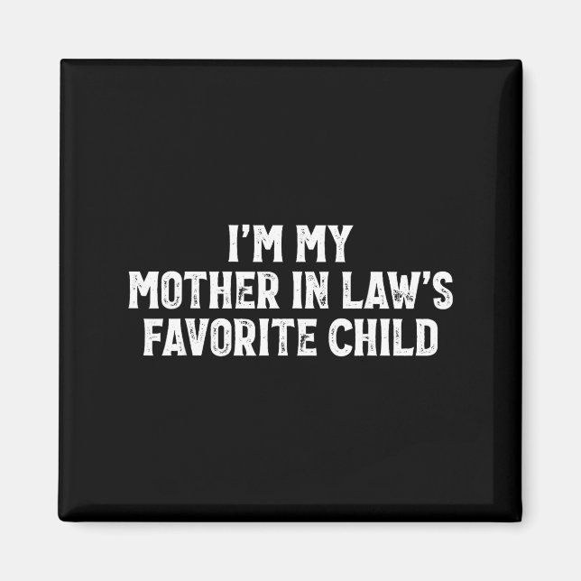 I'm My Mother In Laws Favorite Child Funny Parent  Magnet (Front)