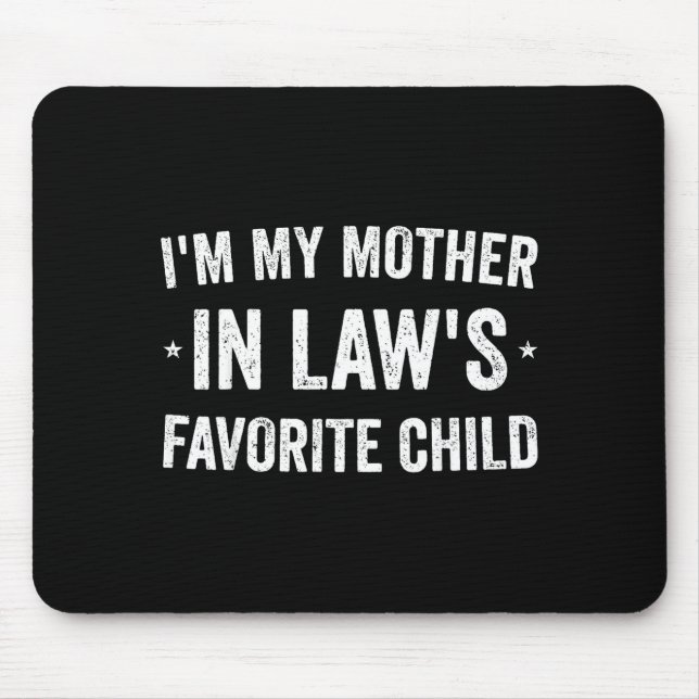 I'm My Mother In Laws Favorite Child Funny Parent  Mouse Pad (Front)
