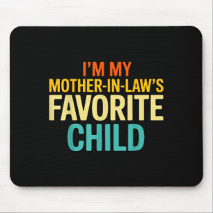 Im My Mother In Laws Favorite Child Funny Parent Mouse Pad