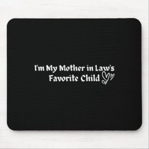 I'm My Mother In Law's Favorite Child Funny Parent Mouse Pad