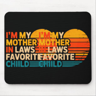 I'm My Mother In Laws Favorite Child Funny Parent Mouse Pad