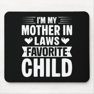 I'm My Mother In Laws Favorite Child Funny Parent Mouse Pad