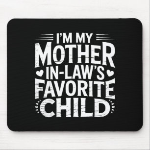 I'm My Mother In Law's Favorite Child Funny Parent Mouse Pad