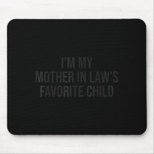 I'm My Mother In Law's Favorite Child Funny Parent Mouse Pad