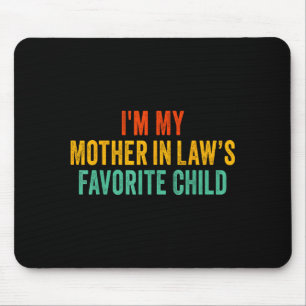 Im My Mother In Laws Favorite Child Funny Parent Mouse Pad