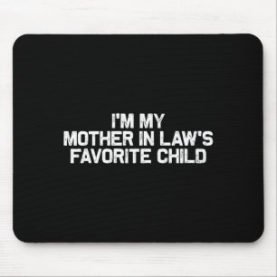 I'm My Mother In Law's Favorite Child Funny Parent Mouse Pad
