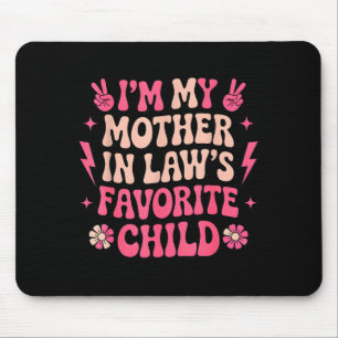 I'm My Mother In Laws Favorite Child Funny Parent  Mouse Pad