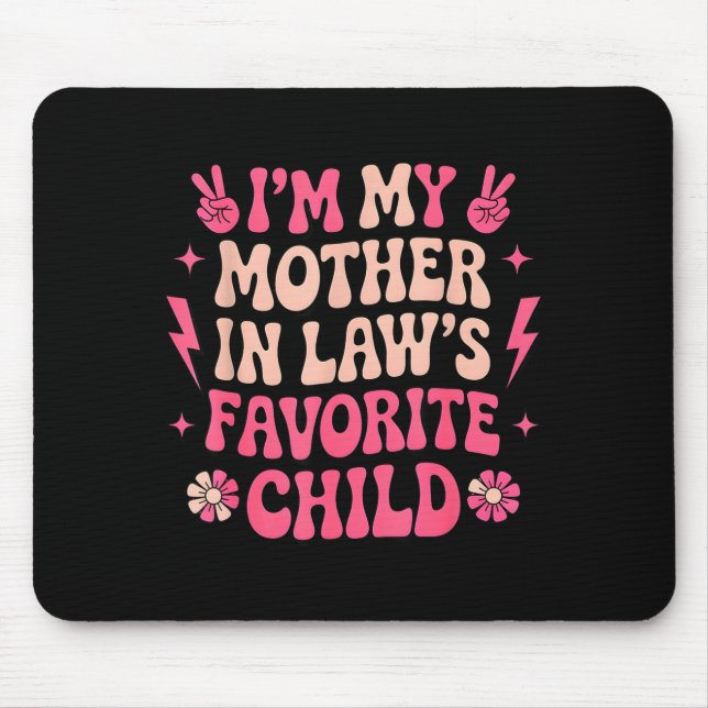 I'm My Mother In Laws Favorite Child Funny Parent  Mouse Pad (Front)