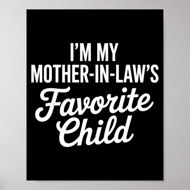 Im My Mother In Laws Favorite Child Funny Parent  Poster (Front)