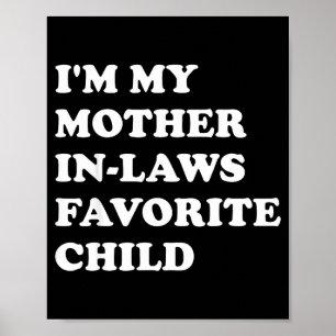 I'm My Mother In Laws Favorite Child Funny Parent Poster