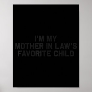 I'm My Mother In Law's Favorite Child Funny Parent Poster
