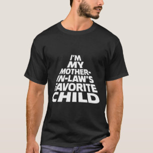 I'm My Mother In Law's Favorite Child Funny Parent T-Shirt