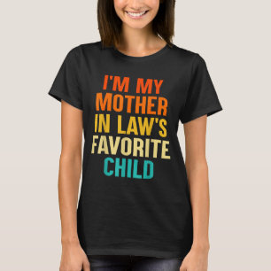 I'm My Mother In Laws Favorite Child Funny Parent T-Shirt