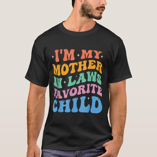 I'm My Mother In Laws Favorite Child Funny Parent  T-Shirt (Front)