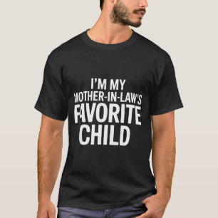 Im My Mother In Laws Favorite Child Funny Parent  T-Shirt