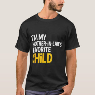 Im My Mother In Laws Favorite Child Funny Parent  T-Shirt