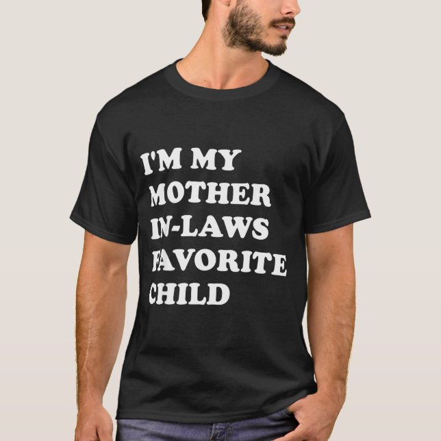I'm My Mother In Laws Favorite Child Funny Parent  T-Shirt (Front)