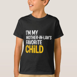 Im My Mother In Laws Favorite Child Funny Parent  T-Shirt