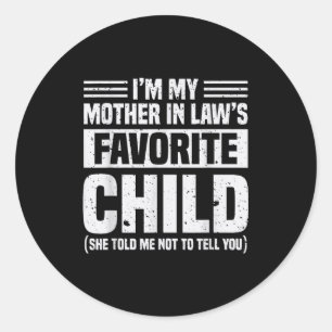 I'm My Mother In Law's Favorite Child - Funny Son  Classic Round Sticker