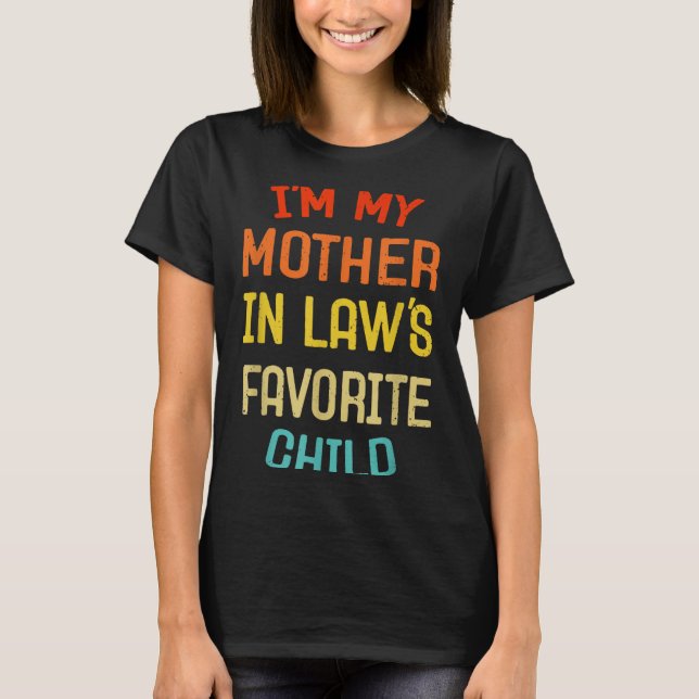 I'm My Mother In Law's Favorite Child Funny Son Da T-Shirt (Front)