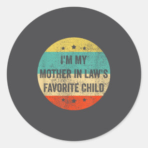 I'm My Mother In Law's Favorite Child, Funny Son I Classic Round Sticker
