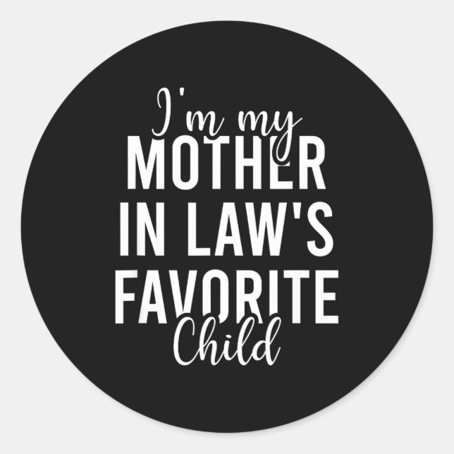 I'm My Mother In Law's Favorite Child, Funny Son I Classic Round Sticker (Front)