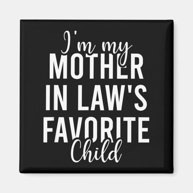 I'm My Mother In Law's Favorite Child, Funny Son I Magnet (Front)