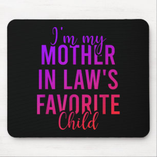 I'm My Mother In Law's Favorite Child, Funny Son I Mouse Pad